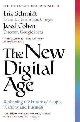 The New Digital Age: Reshaping the Future of People, Nations and Business - Eric Schmidt,Jared Cohen - cover