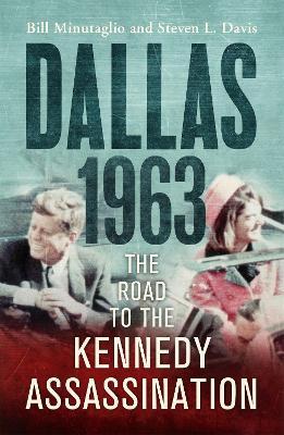 Dallas: 1963: The Road to the Kennedy Assassination - Bill Minutaglio,Steven L. Davis - cover