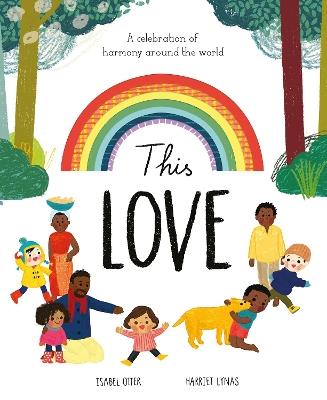 This Love: A celebration of harmony around the world - Isabel Otter,Harriet Lynas - cover