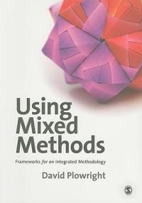 Using Mixed Methods: Frameworks for an Integrated Methodology - David Plowright - cover