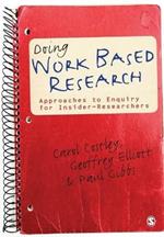 Doing Work Based Research: Approaches to Enquiry for Insider-Researchers