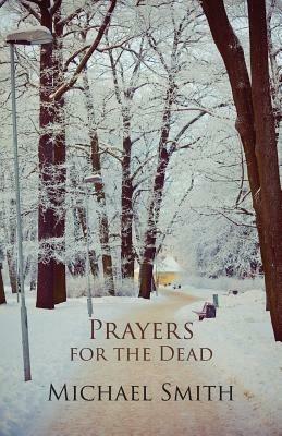 Prayers for the Dead, and Other Poems - Michael Smith - cover