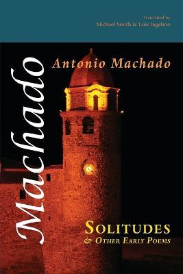 Solitudes and Other Early Poems - Antonio Machado - cover