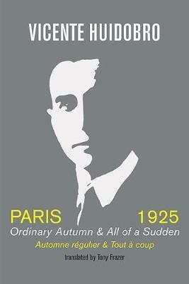 Paris 1925: Ordinary Autumn & All of a Sudden; Automne regulier & Tout a coup - Vicente Huidobro - cover