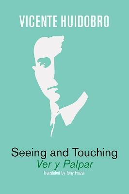 Seeing and Touching: Ver y palpar - Vicente Huidobro - cover