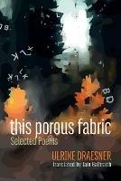 this porous fabric: Selected Poems - Ulrike Draesner - cover