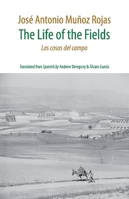 The Life of the Fields: Las cosas del campo - Jose Antonio Munoz Rojas - cover