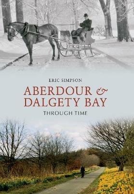 Aberdour and Dalgety Bay Through Time - Eric Simpson - cover