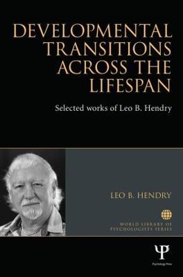 Developmental Transitions across the Lifespan: Selected works of Leo B. Hendry - Leo Hendry - cover