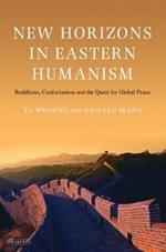 New Horizons in Eastern Humanism: Buddhism, Confucianism and the Quest for Global Peace