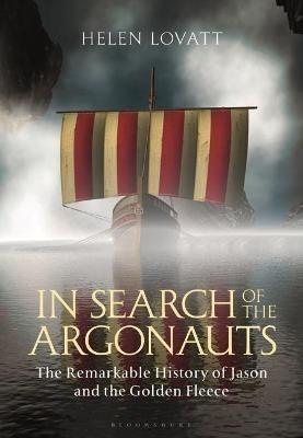 In Search of the Argonauts: The Remarkable History of Jason and the Golden Fleece - Helen Lovatt - cover