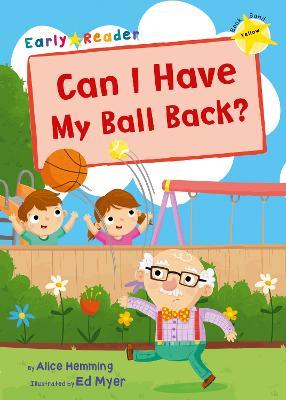Can I Have my Ball Back?: (Yellow Early Reader) - Alice Hemming - cover