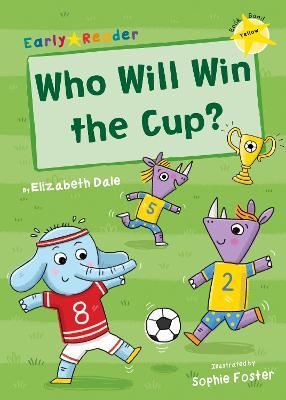 Who Will Win the Cup?: (Yellow Early Reader) - Elizabeth Dale - cover