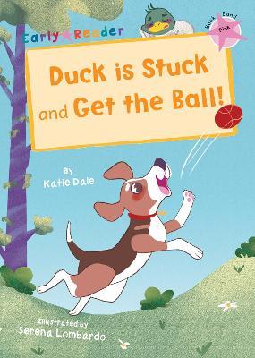 Duck is Stuck and Get The Ball!: (Pink Early Reader) - Katie Dale - cover