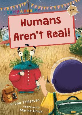 Humans Aren't Real!: (Gold Early Reader) - Lou Treleaven - cover