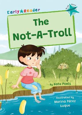 The Not-A-Troll: (Turquoise Early Reader) - Kate Poels - cover