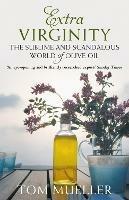 Extra Virginity: The Sublime and Scandalous World of Olive Oil - Tom Mueller - cover