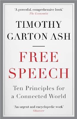 Free Speech: Ten Principles for a Connected World - Timothy Garton Ash - cover