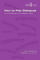 How to Play Dialogues. An Introduction to Dialogical Logic - Juan Redmond,Matthieu Fontaine - cover
