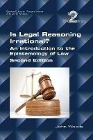 Is Legal Reasoning Irrational? An Introduction to the Epistemology of Law: Second Edition - John Woods - cover