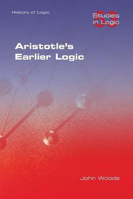 Aristotle's Earlier Logic - John Woods - cover