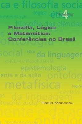 Filosofia L gica E Matem tica: Confer ncias No Brasil - Paolo Mancosu - cover