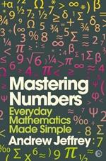 Mastering Numbers: Everyday Mathematics Made Simple