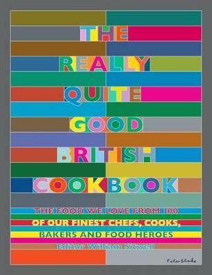 The Really Quite Good British Cookbook: The Food We Love from 100 of Our Best Chefs, Cooks, Bakers and Local Heroes - cover