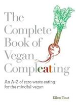 The Complete Book of Vegan Compleating: An A-Z of Zero-Waste Eating For the Mindful Vegan