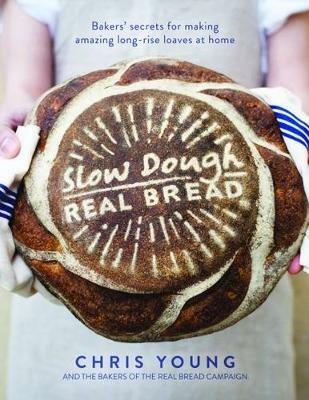 Slow Dough: Real Bread: Bakers' secrets for making amazing long-rise loaves at home - Chris Young - cover