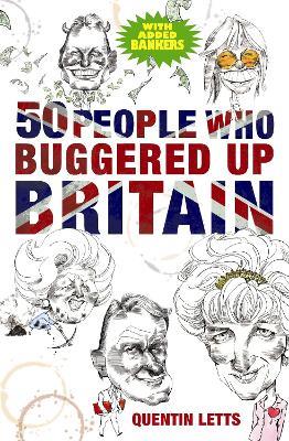 50 People Who Buggered Up Britain - Quentin Letts - cover