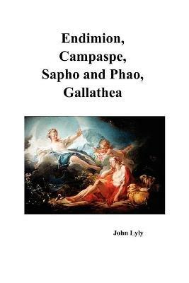 Endimion, Campaspe, Sapho and Phao, Gallathea - John Lyly - cover