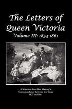 The Letters of Queen Victoria A Selection From He R Ma J E S T Y ' S Correspondence Between the Years 1837 and 1861