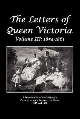 The Letters of Queen Victoria A Selection From He R Ma J E S T Y ' S Correspondence Between the Years 1837 and 1861 - Queen Victoria - cover