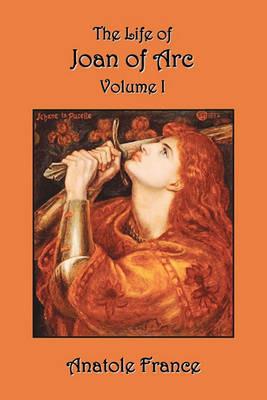 The Life of Joan of Arc: Volume I - Anatole France - cover