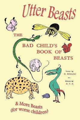 Utter Beasts: the Bad Child's Book of Beasts and More Beasts (for Worse Children) - Hilaire Belloc - cover