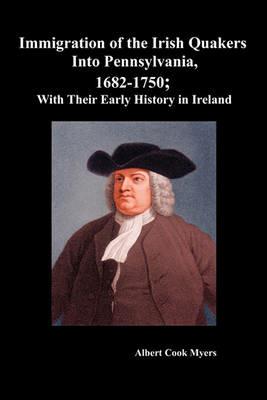 "Immigration of the Irish Quakers Into Pennsylvania, 1682-1750; With Their Early History in Ireland " - Albert Cook Myers - cover