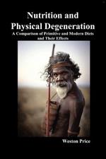 Nutrition and Physical Degeneration: A Comparison of Primitive and Modern Diets and Their Effects