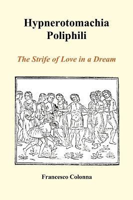 Hypnerotomachia Poliphili: The Strife of Love in a Dream (Paperback) - Francesco Colonna - cover