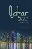 Qatar: Securing the Global Ambitions of a City-state - David B. Roberts - cover