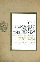 For Humanity or for the Umma?: Aid and Islam in Transnational Muslim NGOs - Marie Juul Petersen - cover
