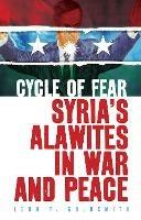 Cycle of Fear: Syria's Alawites in War and Peace - Leon T. Goldsmith - cover