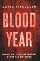 Blood Year: Islamic State and the Failures of the War on Terror - David Kilcullen - cover