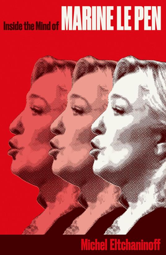 Inside the Mind of Marine Le Pen