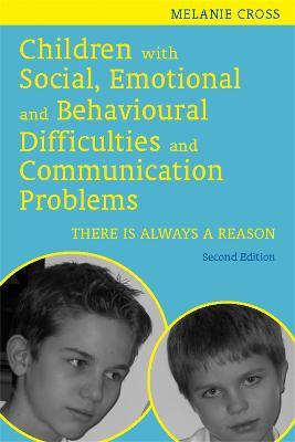 Children with Social, Emotional and Behavioural Difficulties and Communication Problems: There is Always a Reason - Melanie Cross - cover