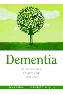 Dementia - Support for Family and Friends - Dave Pulsford,Rachel Thompson - cover