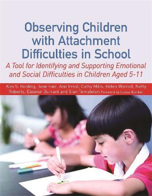 Observing Children with Attachment Difficulties in School: A Tool for Identifying and Supporting Emotional and Social Difficulties in Children Aged 5-11 - Helen Worrall,Sian Templeton,Netty Roberts - cover