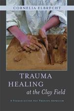 Trauma Healing at the Clay Field: A Sensorimotor Art Therapy Approach