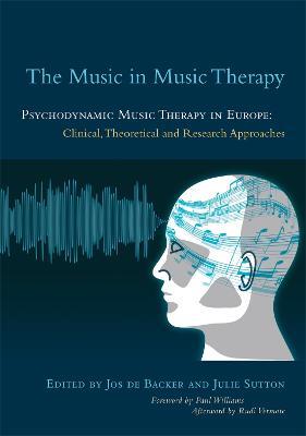 The Music in Music Therapy: Psychodynamic Music Therapy in Europe: Clinical, Theoretical and Research Approaches - cover