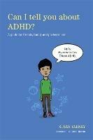 Can I tell you about ADHD?: A guide for friends, family and professionals - Susan Yarney - cover